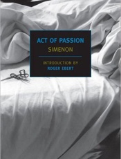 Act of Passion - Georges Simenon; Louise Varese;