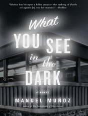 What You See in the Dark - Manuel Munoz