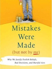 Mistakes Were Made - Caroll Tavris; Elliot Aronson