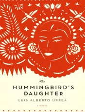 The Hummingbird's Daughter_ A N - Luis Alberto Urrea