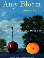Where the God of Love Hangs Out - Amy Bloom