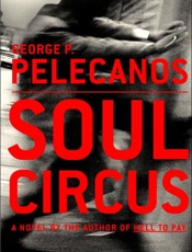 Soul Circus_ A Novel - George P. Pelecanos