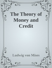 The Theory of Money and Credit - Ludwig von Mises