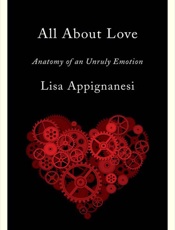 All About Love_ Anatomy of an Unruly Emotion - Lisa Appignanesi