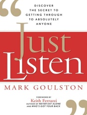Just Listen_ Discover the Secret to Getting Through to Absolutely Anyone - Mark Goulston M.D. & Keith Ferrazzi
