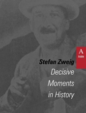Decisive Moments in History_ Twelve Historical Miniatures - Stefan Zweig