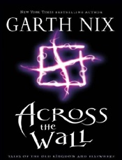 Across the Wall - Garth Nix