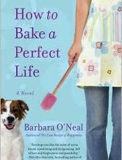 How to Bake a Perfect Life - Barbara O'Neal