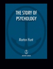 The Story of Psychology - Morton Hunt