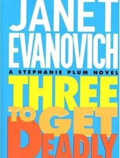 Three to Get Deadly and Four to - Janet Evanovich