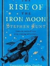 The Rise of the Iron Moon - Stephen Hunt