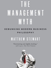 Management Myth_ Debunking Modern Business Philosophy, The - Matthew Stewart