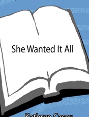 She Wanted It All - Kathryn Casey