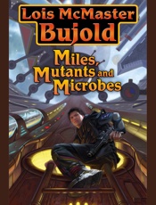 Miles, Mutants and Microbes - Lois McMaster Bujold