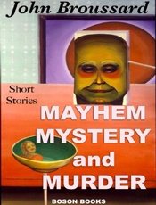 Mayhem, Mystery and Murder - John A. Broussard