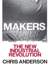 Makers The New Industrial Revolution - Chris Anderson