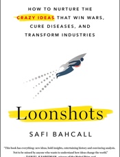 Loonshots _ How to Nurture the Crazy Ideas That Win Wars, Cure seases, and Transform Industries (9781250185976) - Safi Bahcall