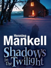 Shadows in the Twilight - Henning Mankell; Laurie Thompso