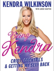 Being Kendra - Kendra Wilkinson; Jared Shapiro