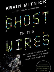 Ghost in the Wires_ My Adventures as the World's Most Wanted Hacker - Kevin Mitnick & Steve Wozniak & William L. Simon