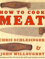 How to Cook Meat - Christopher Schlesinger; John W