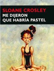 I Was Told There'd Be Cake - Sloane Crosley