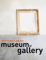 How to Get a Job in a Museum Or - Alison Baverstock