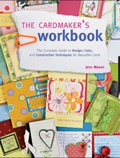 Cardmaker's Workbook_ The Complete Guide to Design, Color, and Construction Techniques for Beautiful Cards, The - Jenn Mason